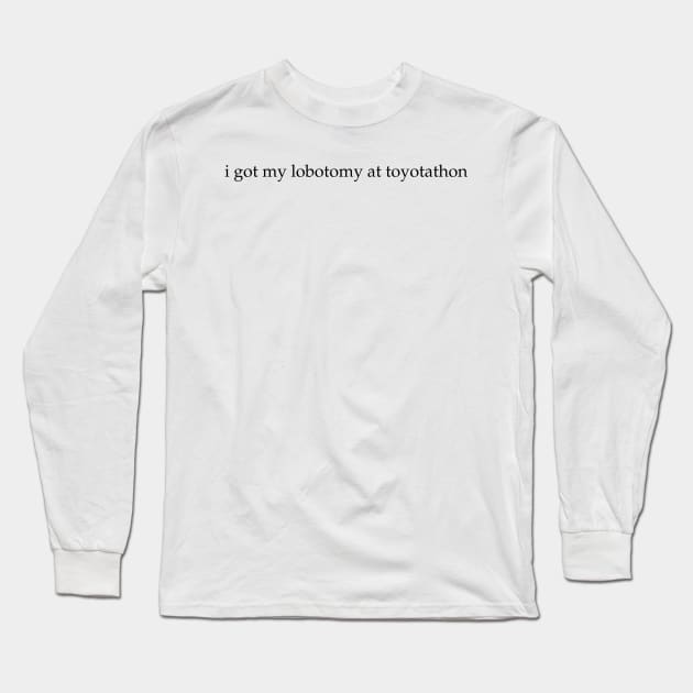 Toyotathon Lobotomy Long Sleeve T-Shirt by howdysparrow